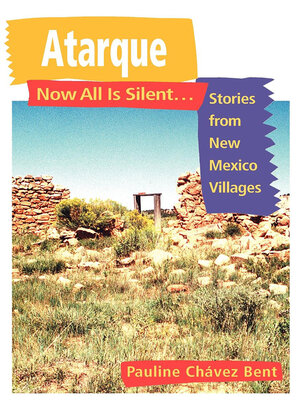 cover image of Atarque: Now All Is Silent...: Stories of New Mexico's Villages